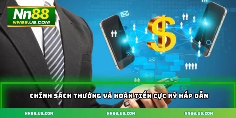 Chính sách thưởng và hoàn tiền cực kỳ hấp dẫn dành cho hội viên