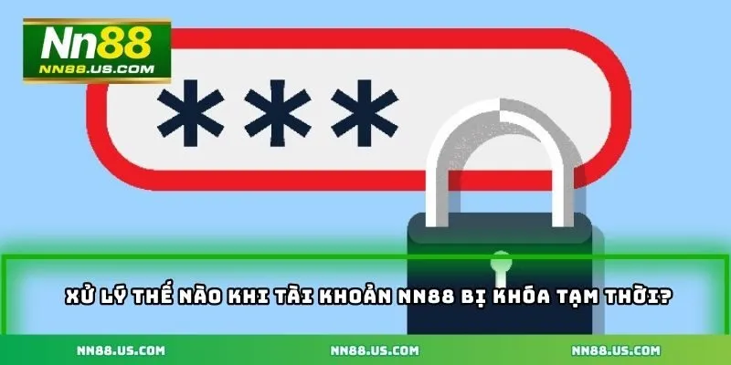 Xử lý thế nào khi tài khoản NN88 bị khóa tạm thời?