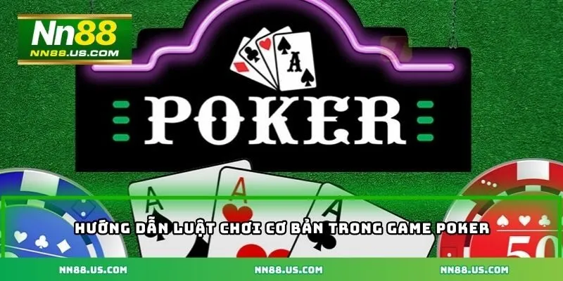 Hướng dẫn luật chơi cơ bản trong game poker