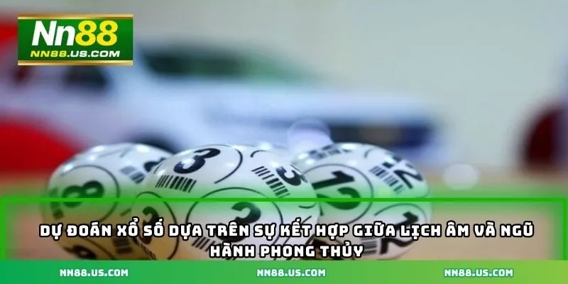 Dự đoán xổ số dựa trên sự kết hợp giữa lịch âm và ngũ hành phong thủy