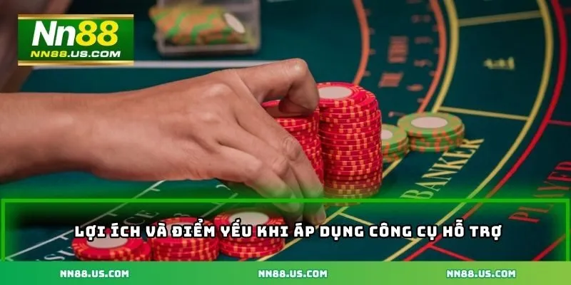 Lợi ích và điểm yếu khi áp dụng công cụ hỗ trợ baccarat